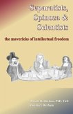 Separatists, Spinoza, & Scientists: The Mavericks of Intellectual Freedom
