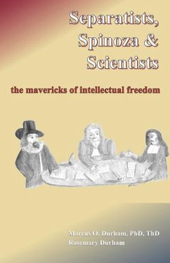 Separatists, Spinoza, & Scientists: The Mavericks of Intellectual Freedom - Durham, Rosemary; Durham, Marcus O.