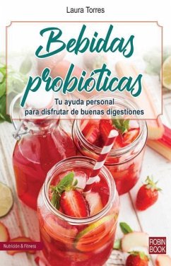 Bebidas Probióticas: Tu Ayuda Personal Para Disfrutar de Buenas Digestiones - Torres, Laura