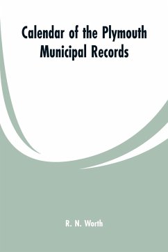 Calendar of the Plymouth municipal records - Worth, R. N.