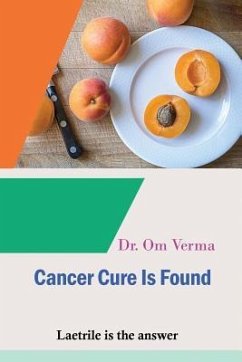 Cancer Cure Is Found: Laetrile is the answer - Verma, Om