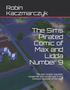 The Sims Pirated Comic of Max and Lidda Number 9: The epic couple copulate, cooperate and consecrate in this romantic episode of the Sims - Kaczmarczyk, Robin