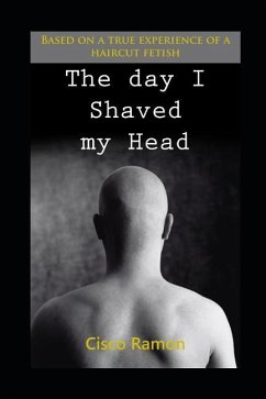 The Day I Shaved My Head: Based On A True Experience Of A Haircut Fetish - Ramon, Cisco