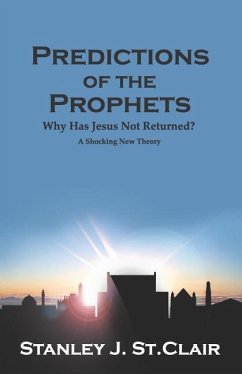 Predictions of the Prophets: Why Has Jesus Not Returned? - St Clair, Stanley J.