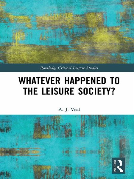 Whatever Happened to the Leisure Society? (eBook, PDF) Whatever Happened to the Leisure Society? (eBook, PDF)