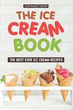 The Ice Cream Book: The Best Ever Ice Cream Recipes - Sharp, Stephanie