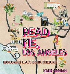 Read Me, Los Angeles: Exploring L.A.'s Book Culture - Orphan, Katie