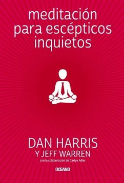 Meditación Para Escépticos Inquietos - Harris, Dan; Warren, Jeff; Adler, Carlye