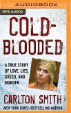 Cold-Blooded: A True Story of Love, Lies, Greed, and Murder
