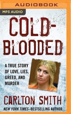 Cold-Blooded: A True Story of Love, Lies, Greed, and Murder - Smith, Carlton