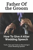 Father Of the Groom: How To Give A killer Wedding Speech