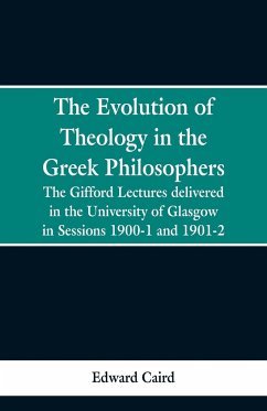 The Evolution of Theology in the Greek Philosophers - Caird, Edward