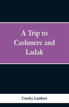 A Trip to Cashmere and Ladak - Lambert, Cowley