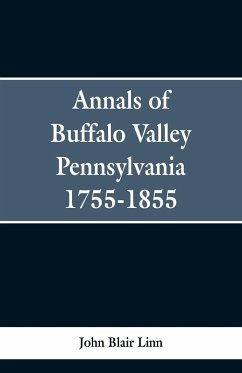 Annals of Buffalo Valley Pennsylvania 1755-1855 - Linn, John Blair