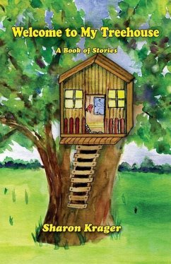 Welcome to My Treehouse: A Book of Stories - Krager, Sharon