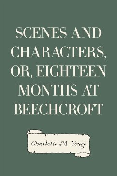 Scenes and Characters, or, Eighteen Months at Beechcroft (eBook, ePUB) - M. Yonge, Charlotte