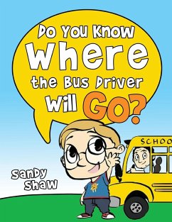 Do You Know Where The Bus Driver Will Go?: Revised Edition - Shaw, Sandy