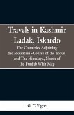 Travels in Kashmir Ladak, Iskardo, the Countries Adjoning the Mountain -Course of the Indus, and The Himalya , North of the Punjab With Map