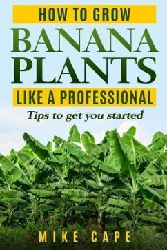 How to grow Banana Plants like a Professional: Beginner's guide and tips to get you started - Cape, Mike