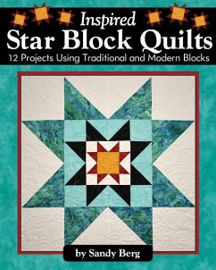 Inspired Star Block Quilts: 12 Projects Using Traditional and Modern Blocks - Berg, Sandy