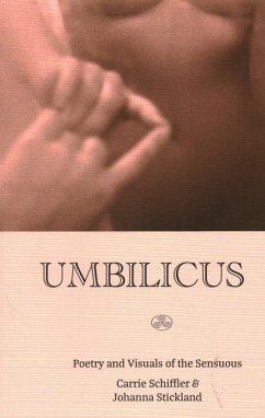 Umbilicus: Poetry and Visuals of the Sensuous - Schiffler, Carrie; Stickland, Sara L.