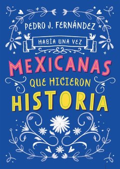 Había una Vez...Mexicanas Que Hicieron Historia - Orozco, Fa; Fernández, Pedro J.