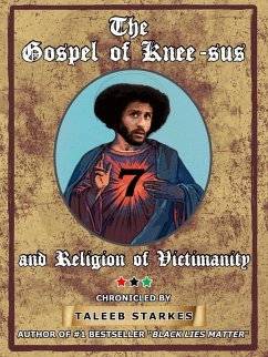 The Gospel of Knee-sus and Religion of Victimanity (eBook, ePUB) - Starkes, Taleeb