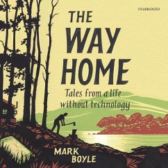 The Way Home: Tales from a Life Without Technology - Boyle, Mark