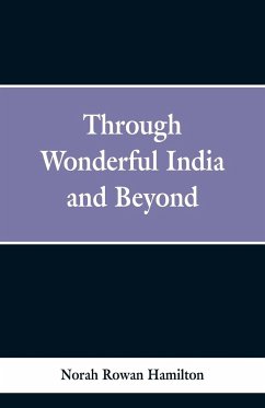 Through Wonderful India and Beyond - Hamilton, Norah Rowan