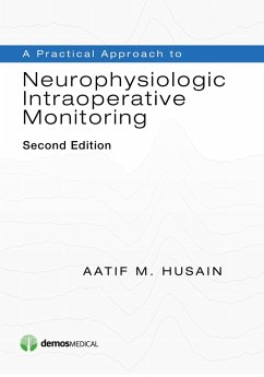 A Practical Approach to Neurophysiologic Intraoperative Monitoring (eBook, ePUB) - Husain, Aatif M.