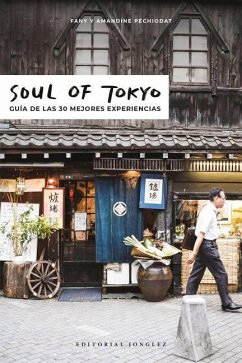 Soul of Tokyo: Guía de Las 30 Mejores Experiencias - Pechiodat, Fany; Pechiodat, Amandine