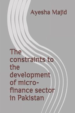 The constraints to the development of micro-finance sector in Pakistan - Majid, Ayesha