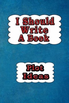 I Should Write a Book: Plot Ideas - Eitreim, Dan