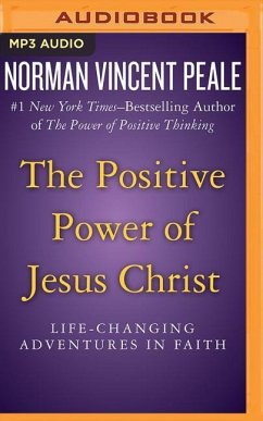 The Positive Power of Jesus Christ: Life-Changing Adventures in Faith - Peale, Norman Vincent