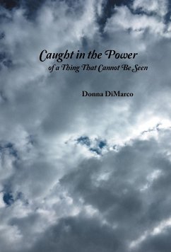 Caught in the Power of a Thing That Cannot Be Seen - Dimarco, Donna