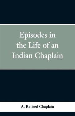 Episodes in the Life of an Indian Chaplain - Chaplain, A. Retired