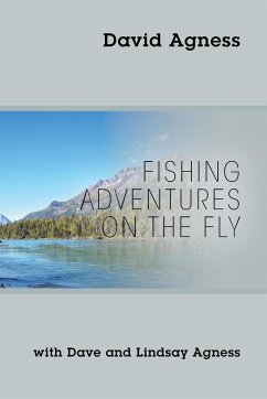 Fishing Adventures on the Fly with Dave and Lindsay Agness - Agness, David