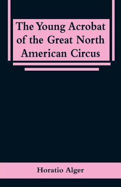 The Young Acrobat of the Great North American Circus - Alger, Horatio