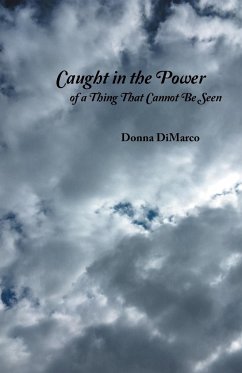 Caught in the Power of a Thing That Cannot Be Seen - Dimarco, Donna