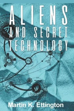 Aliens and Secret Technology: A Theory of the Hidden Truth - Ettington, Martin