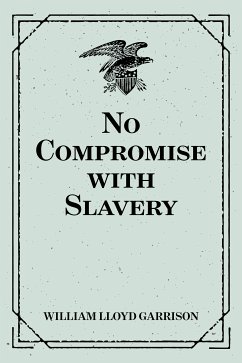 No Compromise with Slavery (eBook, ePUB) - Lloyd Garrison, William