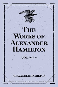 The Works of Alexander Hamilton: Volume 9 (eBook, ePUB) - Hamilton, Alexander