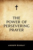 The Power of Persevering Prayer (eBook, ePUB)