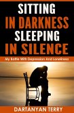 Sitting In Darkness, Sleeping In Silence: My Battle With Depression And Loneliness (Revised Edition) (eBook, ePUB)