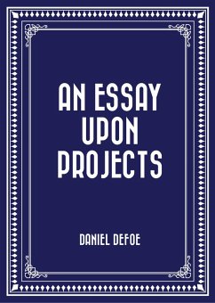 An Essay Upon Projects (eBook, ePUB) - Defoe, Daniel