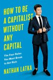 How to Be a Capitalist Without Any Capital (eBook, ePUB)