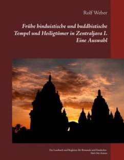 Frühe hinduistische und buddhistische Tempel und Heiligtümer in Zentraljava I. Eine Auswahl - Weber, Rolf