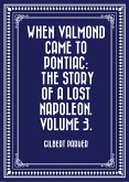 When Valmond Came to Pontiac: The Story of a Lost Napoleon. Volume 3. (eBook, ePUB)