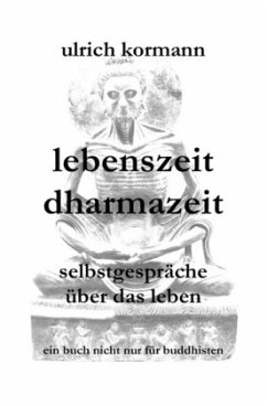 lebenszeit dharmazeit - selbstgespräche über das leben - Kormann, Ulrich