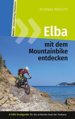 Elba mit dem Mountainbike entdecken 3 - GPS-Trailguide für die schönste Insel der Toskana - Albrecht, Andreas